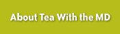 About Tea with the MD