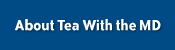 About Tea with the MD